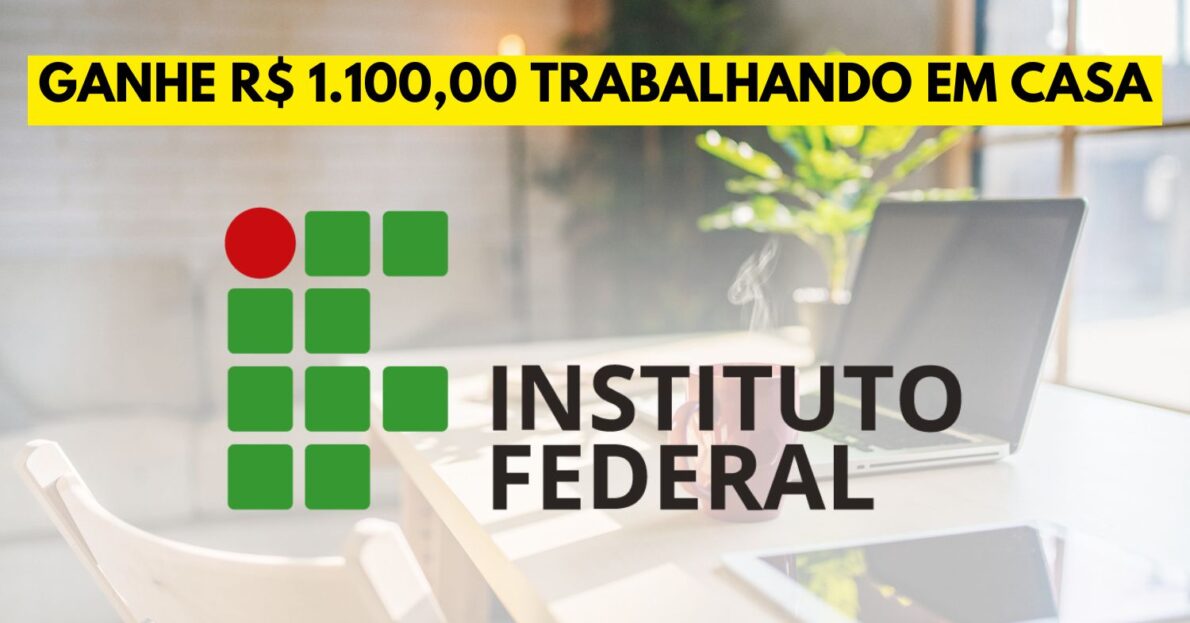 Trabalhe 04 horas por dia e ganhe R$ 1.100,00 reais sem sair de casa! Instituto Federal abre processo seletivo para Tutor EAD em 9 estados brasileiros