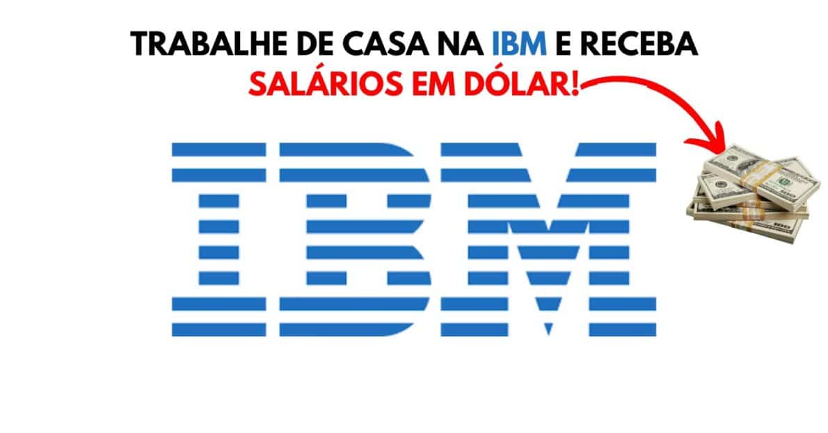 Trabalhe de casa na IBM e receba salários em dólar!