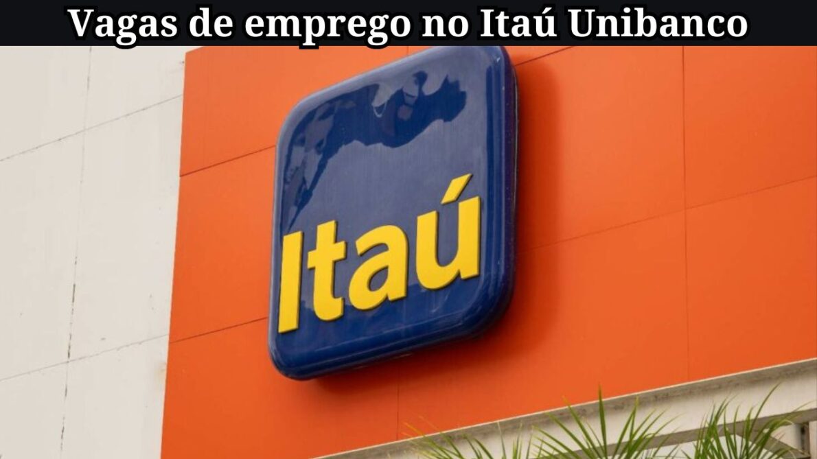 Trabalhe em um dos maiores bancos privados do Brasil, Itaú Unibanco anuncia vagas de emprego em alguns estados, são ótimas oportunidades!