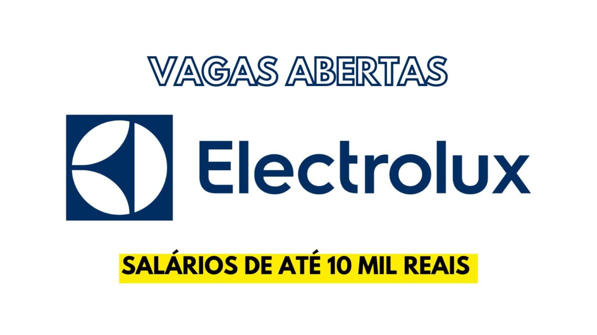 Trabalhe na Electrolux! Fabricante de eletrodomésticos abre processo seletivo