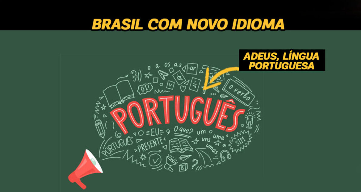 Adeus, língua portuguesa! Brasil vai abandonar o português e adotar um novo idioma... você está preparado?