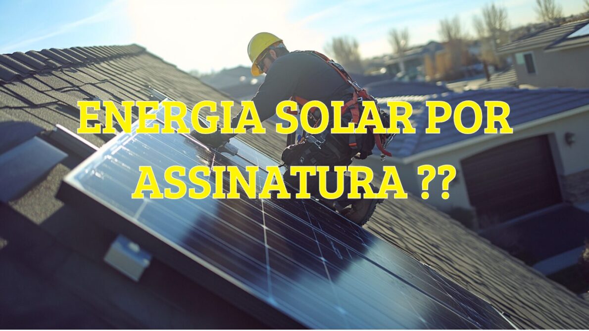 “energia solar por assinatura”, “energia solar”, “energia renovável”, “economia”, “conta de luz”