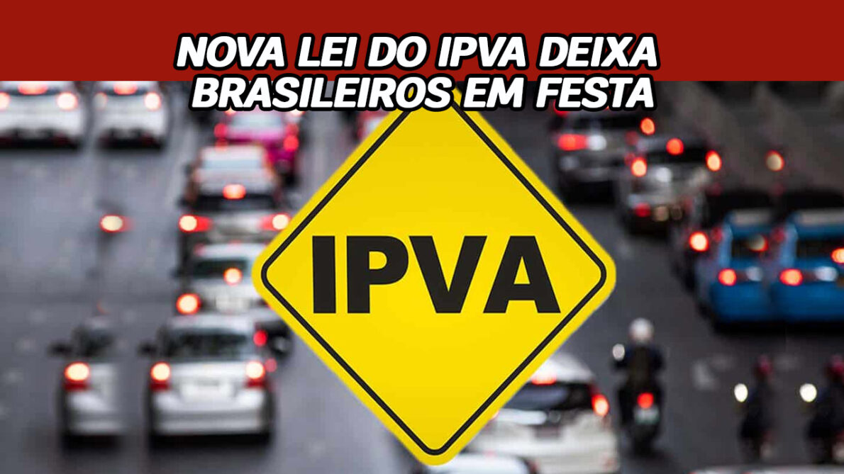 Nova lei do IPVA é autorizada e deixa brasileiros pulando de alegria com notícia de que governo vai abrir mão de metade do imposto