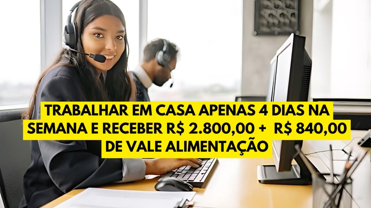 trabalhar em casa apenas 4 dias na semana e receber R$ 2.800,00