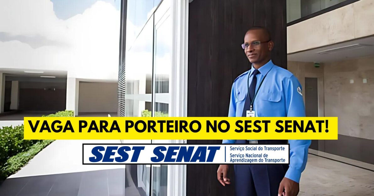 SEST SENAT está contratando porteiro com remuneração de R$ R$ 1.980 exigindo apenas ensino fundamental completo para trabalhar 44 horas semanais 