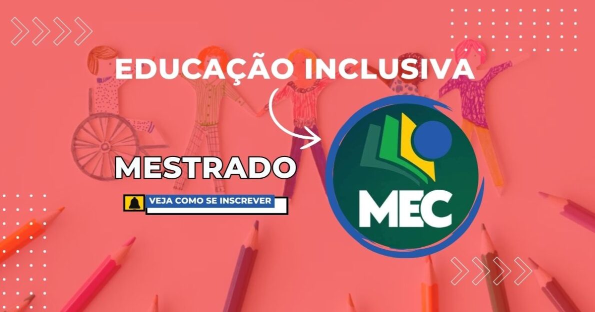 Inscrições abertas para o Mestrado em Educação Inclusiva com 570 vagas do MEC; saiba como transformar a educação pública em todo o Brasil.