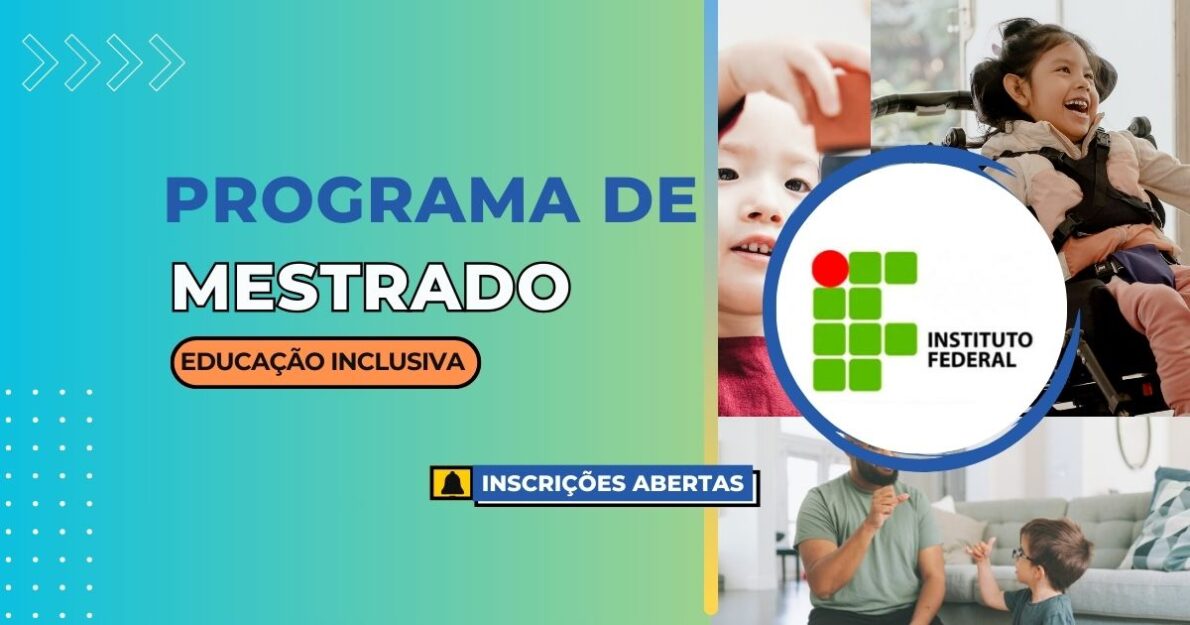 O Instituto Federal oferece mais de 500 vagas para mestrado em educação inclusiva. Inscreva-se e contribua para a qualidade da educação!