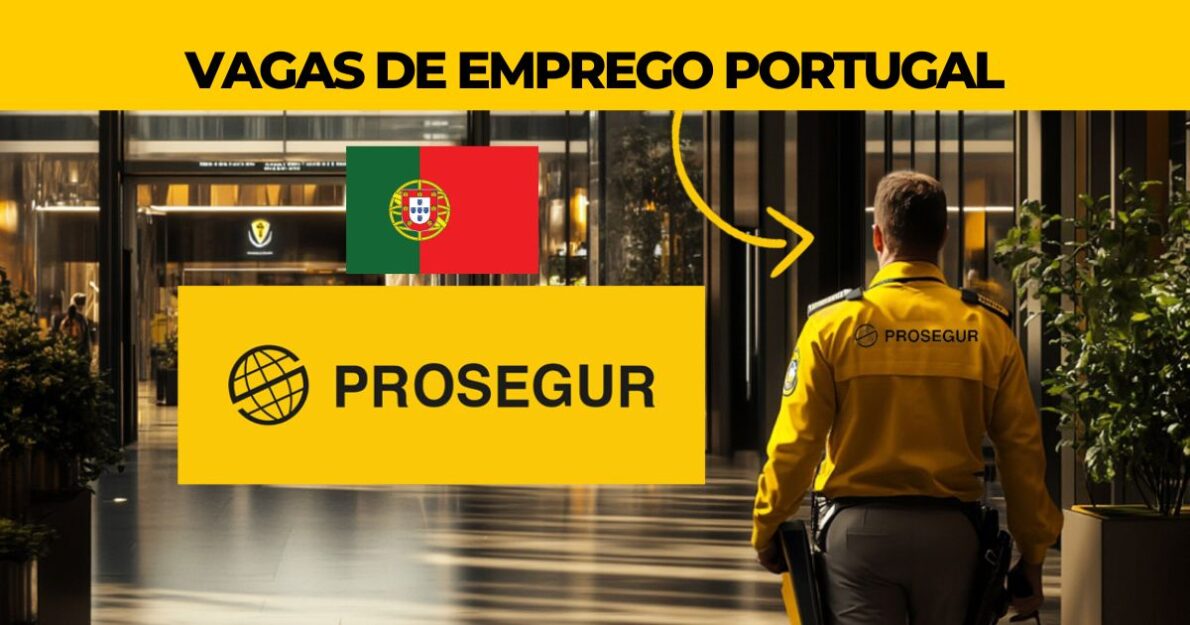 Prosegur oferece vagas em Portugal! Vigilantes, operadores e mais. Veja como se candidatar e comece sua carreira na Europa agora mesmo!