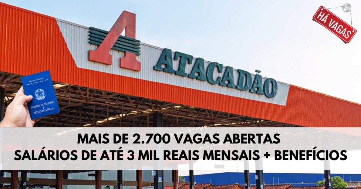 Atacadão abre mais de 2.700 vagas de emprego pelo Brasil com salários de até 3 mil reais mensais + benefícios – Saiba como se candidatar!