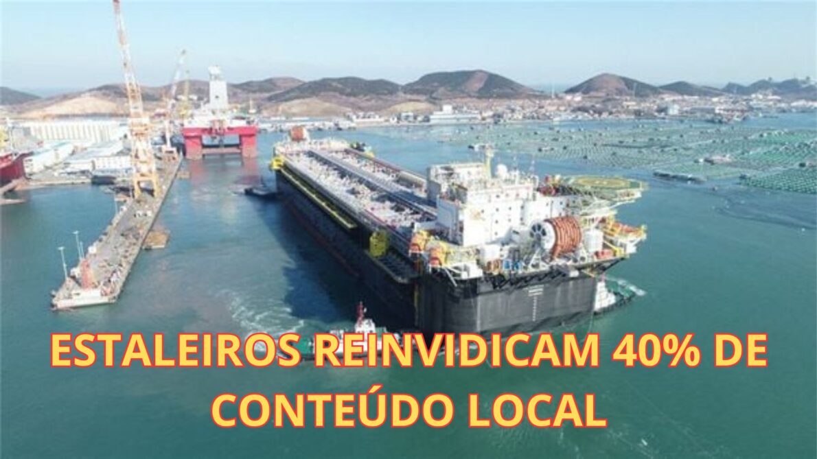 Estaleiro com plataforma offshore ao fundo reivindicando 40% de conteúdo local.