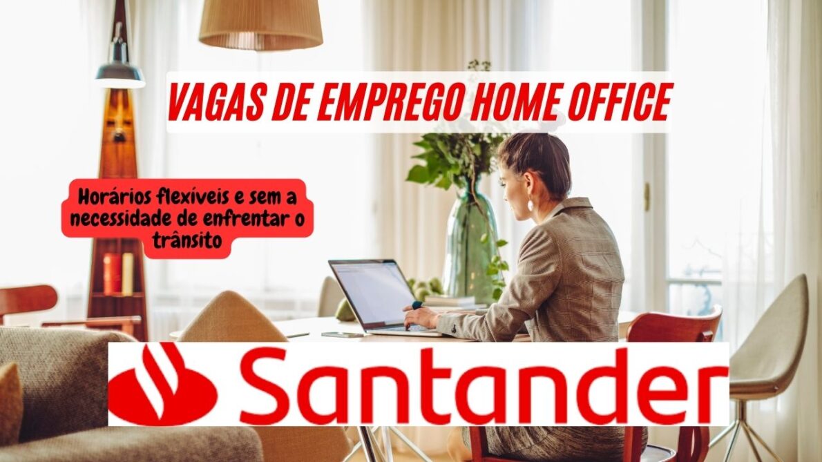 Ganhe até R$ 5 mil sem sair de casa, com plano de saúde, vale-alimentação e auxílio-creche: Santander Brasil abre mais de 50 vagas de emprego home office