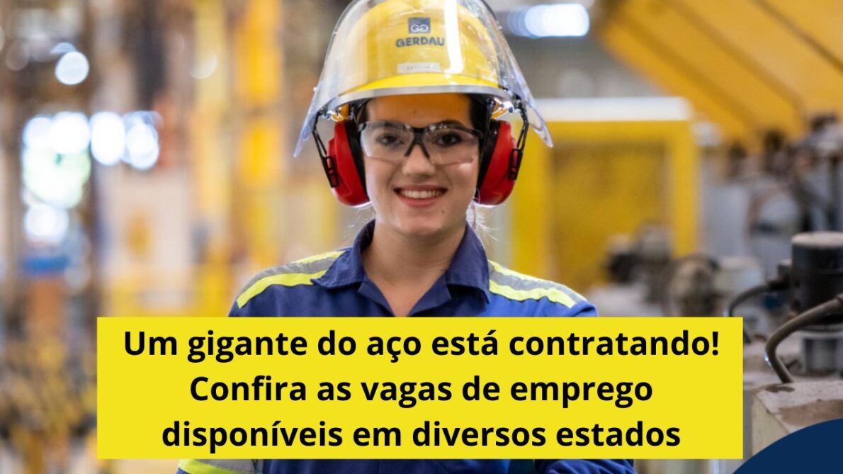 Gerdau anuncia novas vagas de emprego em vários estados; saiba como se candidatar