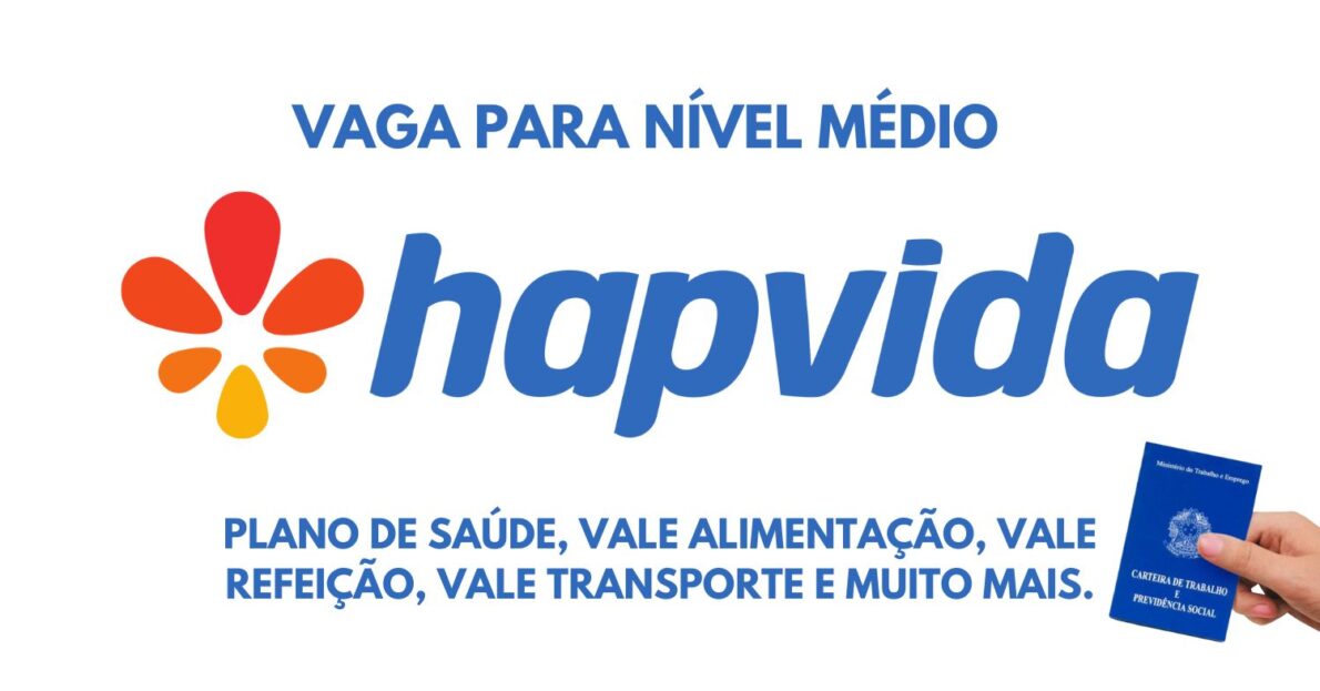 Hapvida abre vaga para Assistente administrativo exigindo apenas ensino médio completo e conhecimento básico em informática com direito a todos os benefícios!