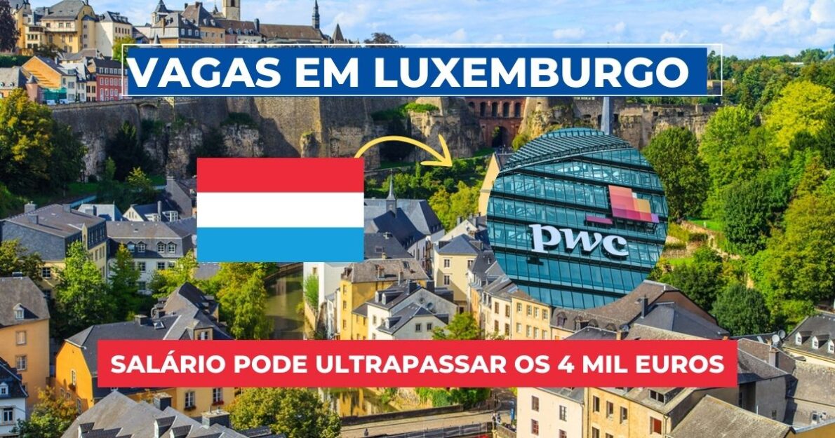 Trabalhe na PwC em Luxemburgo com salários acima de 5 mil euros e destaque-se em áreas de finanças, TI e muito mais!