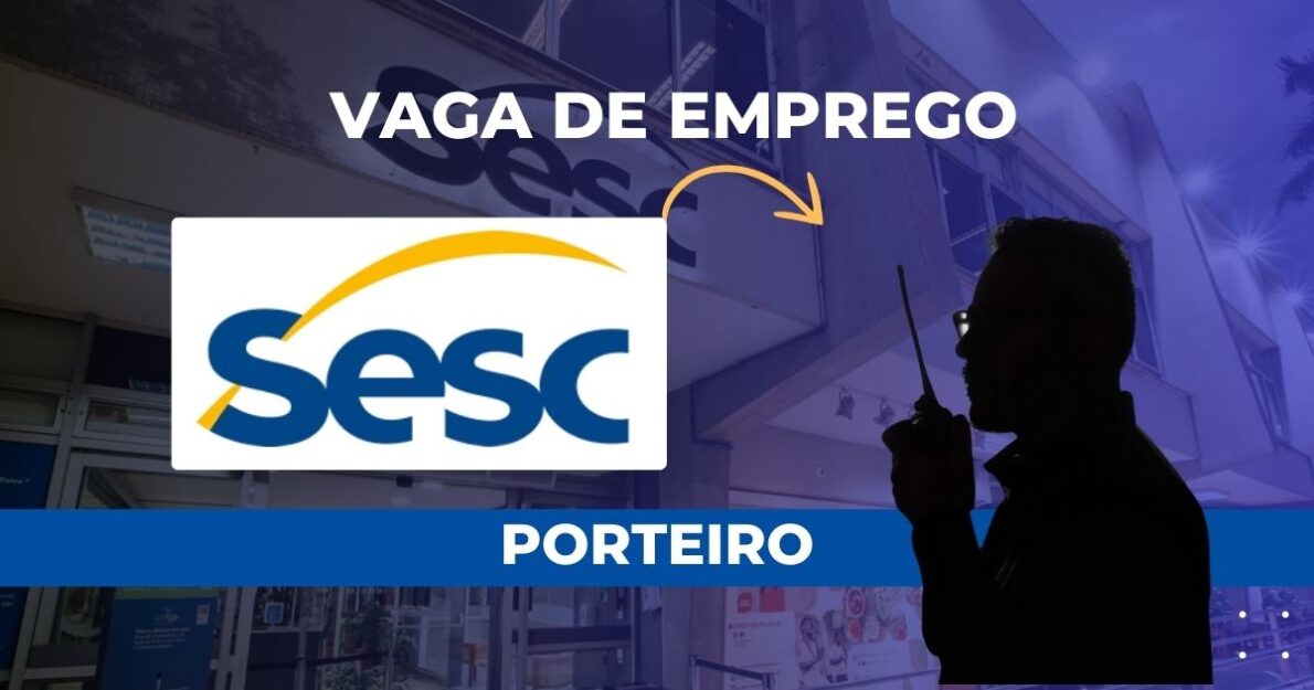 Sesc abre vaga para porteiro com ensino fundamental completo e benefícios atrativos. Conheça os requisitos e como se inscrever.