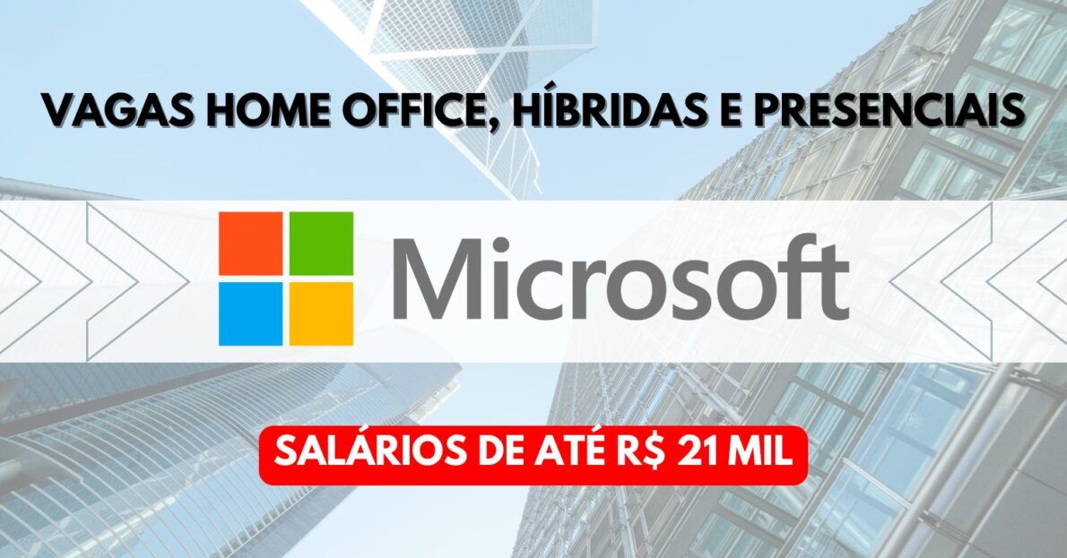 Microsoft está contratando brasileiros! Multinacional de tecnologia oferece vagas home office, híbridas e presenciais com salários de até R$ 21 mil