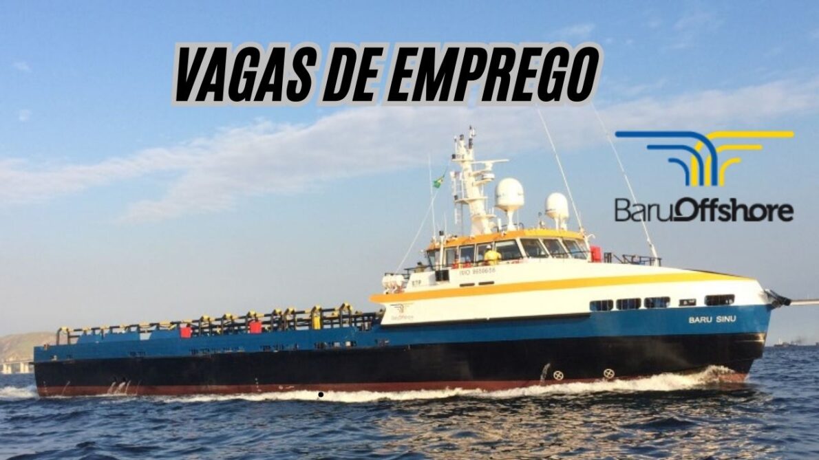 Não perca a oportunidade de trabalhar NO SETOR MAIS PROCURADO DO BRASIL; A Baru Offshore está com vagas de emprego abertas para marinheiro de convés,taifeiro e mais 