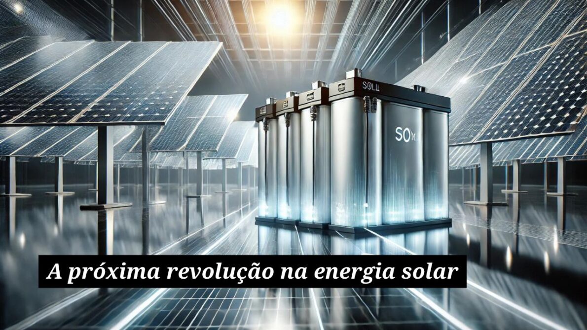 Novas baterias revolucionárias prometem transformar a energia solar e superar desafios de armazenamento