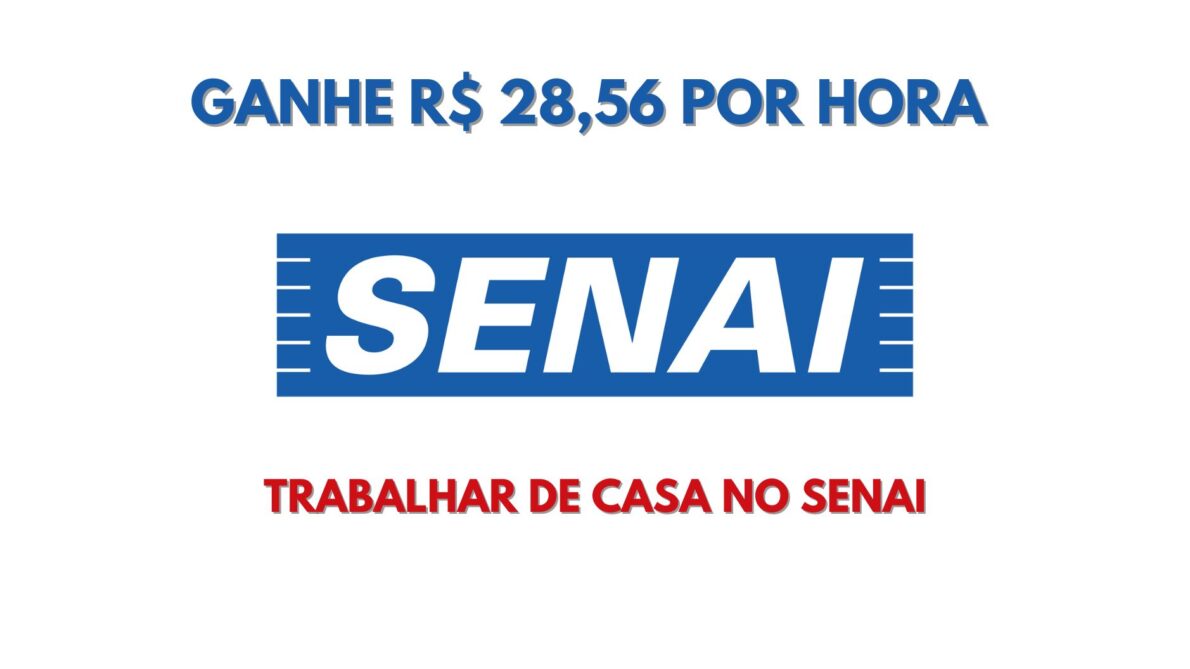 Quer trabalhar de casa no Senai Vaga home office aceita candidatos de todo o Brasil e paga R$ 28,56 por hora