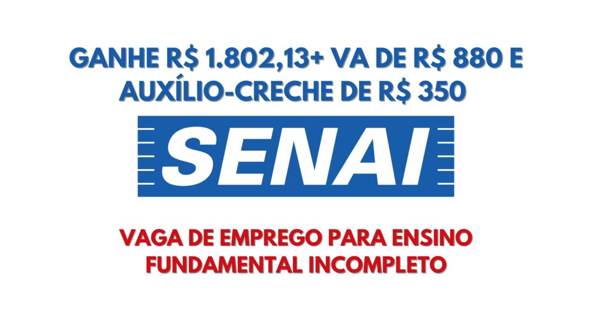 Quer trabalhar de segunda a sexta no SENAI Vaga de emprego para Ensino Fundamental Incompleto