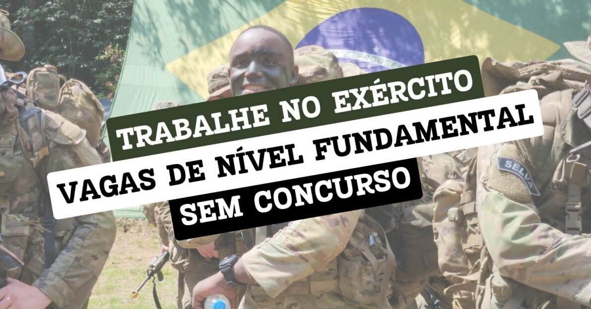 Quer trabalhar no exército Processo seletivo simplificado exige apenas ensino fundamental e candidatos não precisam fazer prova (vaga sem concurso)!