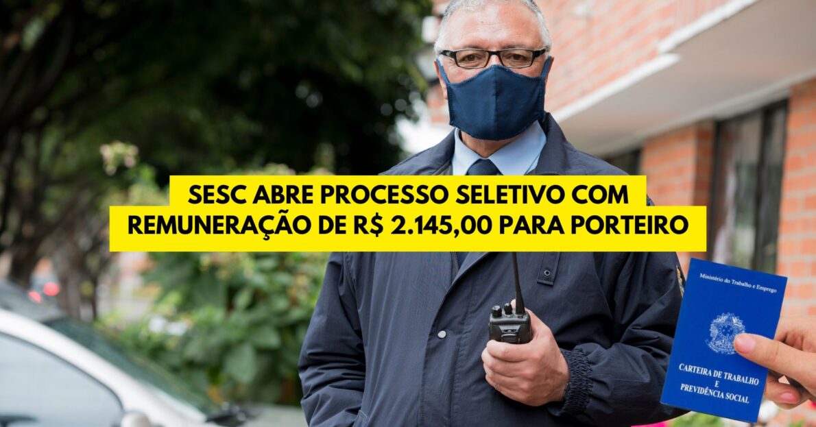 Sesc abre processo seletivo com remuneração de R$ 2.145,00 para porteiro