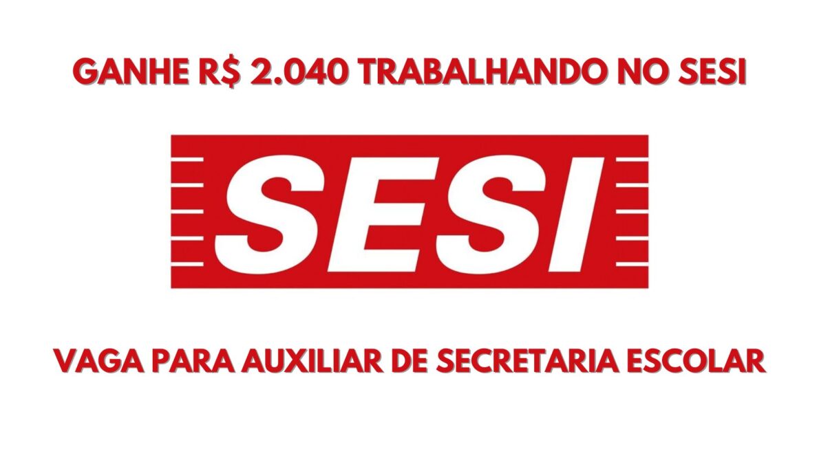 Sesi abre processo seletivo para ensino médio completo com salário de R$ 2.040 para atuar como Auxiliar de Secretaria Escolar