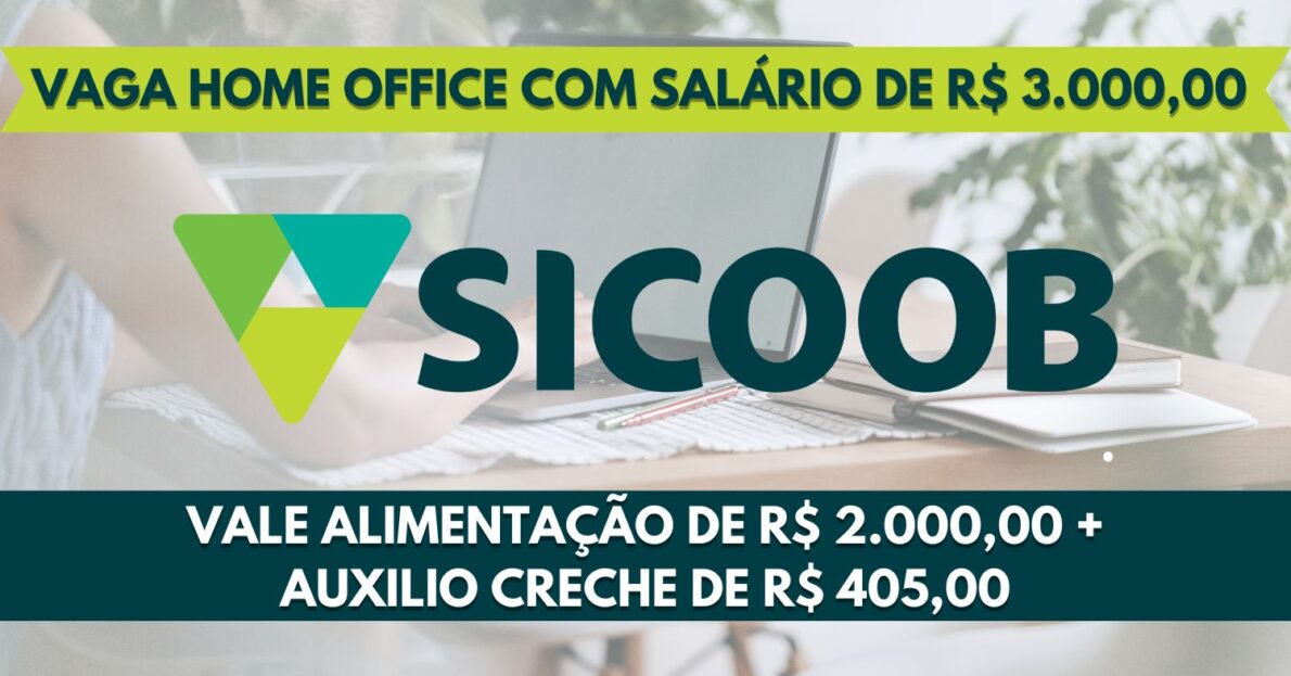 Sicoob abre vaga home office Trabalhe de casa com salário de R$ 3.000,00