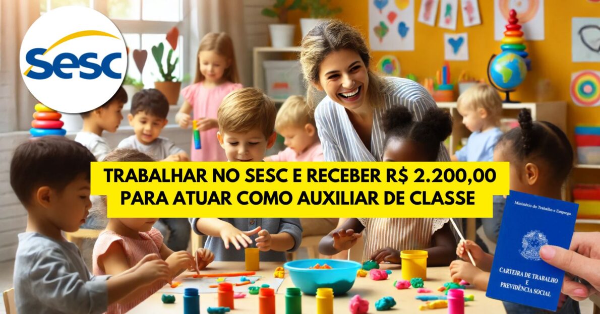 Trabalhar no SESC e receber R$ 2.200,00 para atuar como Auxiliar de Classe