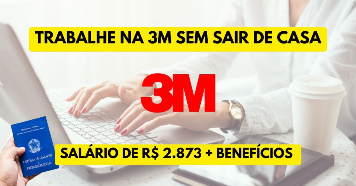 Trabalhe na 3M sem sair de casa e receba R$ 2.873 Multinacional recruta Assistente de Serviços ao Cliente no Brasil para atuar em home office