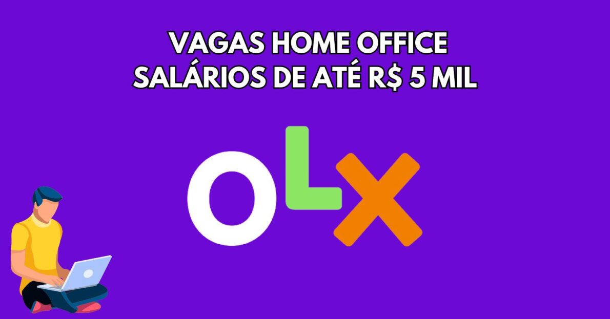 Trabalhe na OLX! Empresa está contratando para trabalhar em casa com dezenas de benefícios  e salários de até R$ 5 mil!