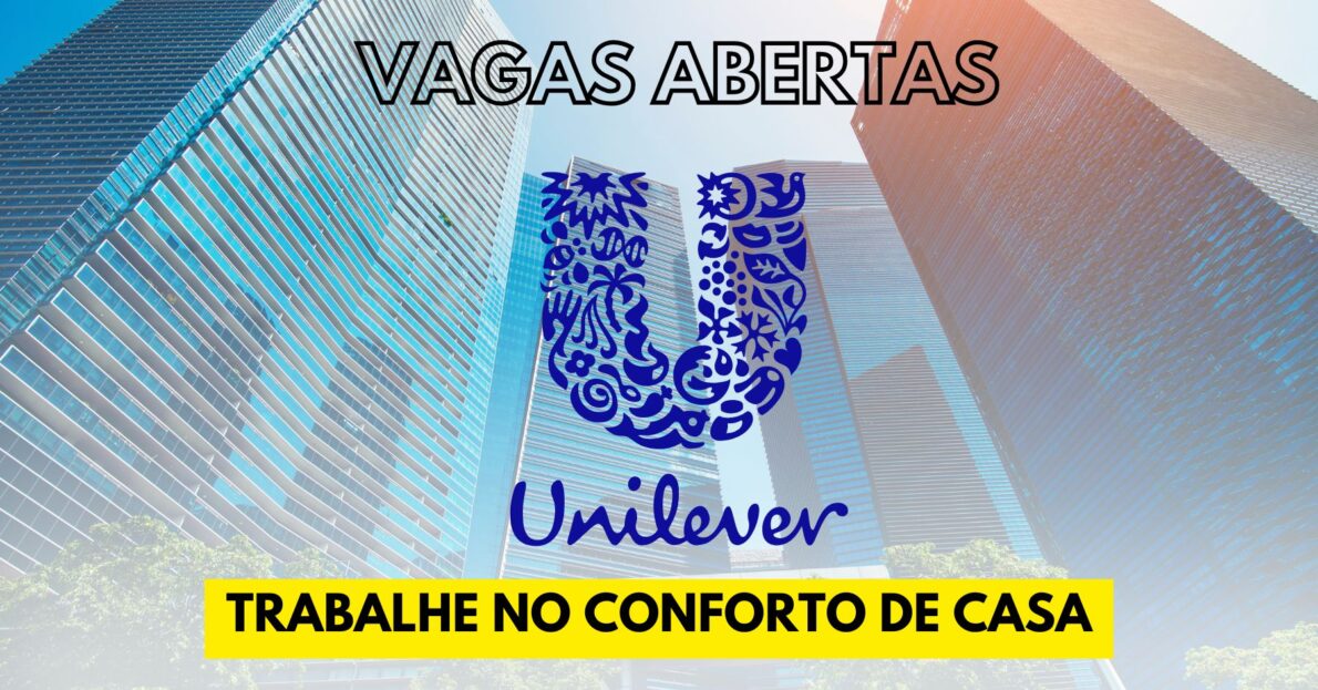 Quer trabalhar de casa para a Unilever? Dezenas de vagas home office estão disponíveis na multinacional!