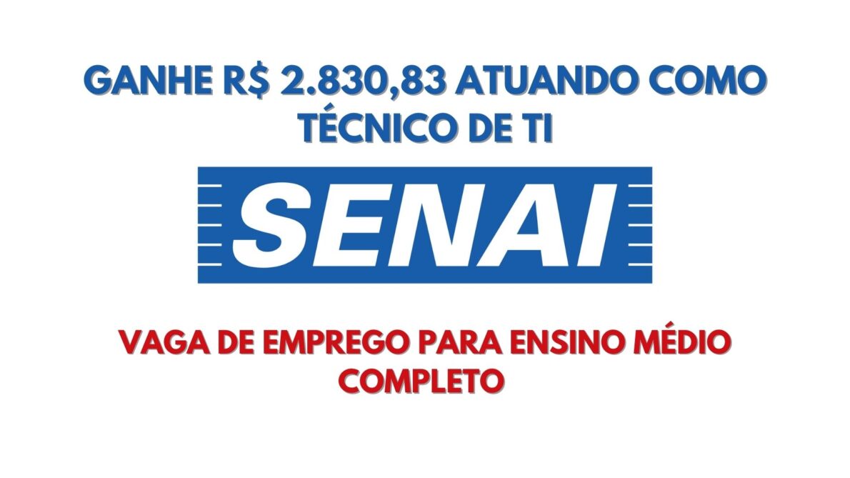 Trabalhe no SENAI de carteira assinada e ganhe R$ 2.830,83 apenas com ensino médio completo! SENAI abre vaga de emprego para trabalhar de segunda a sexta como Técnico de Suporte de TI