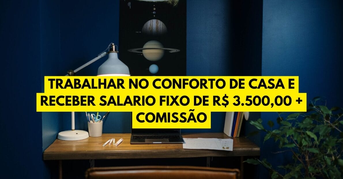 Processo seletivo oferece vagas home office com salário fixo de R$ 3.500 mais comissão, sem exigir experiência, para candidatos de todas as regiões do Brasil. Oportunidade imperdível de trabalho remoto!