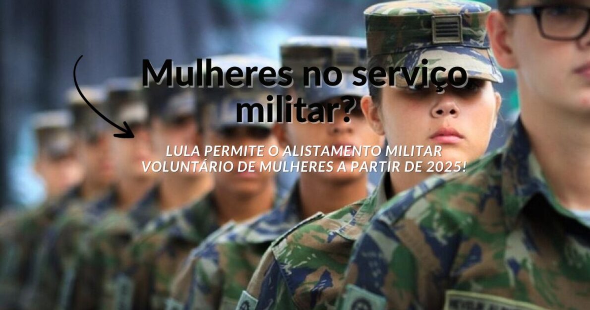 Nova medida do governo Lula libera o alistamento militar feminino a partir de 2025. Saiba o que muda e como as mulheres participarão! (Imagem: Reprodução/Canva)