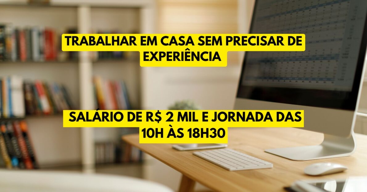 Trabalhe de casa sem precisar de experiência! Empresa oferece vagas home office para Assistente de Vendas, com salário de R$ 2 mil e jornada das 10h às 18h30