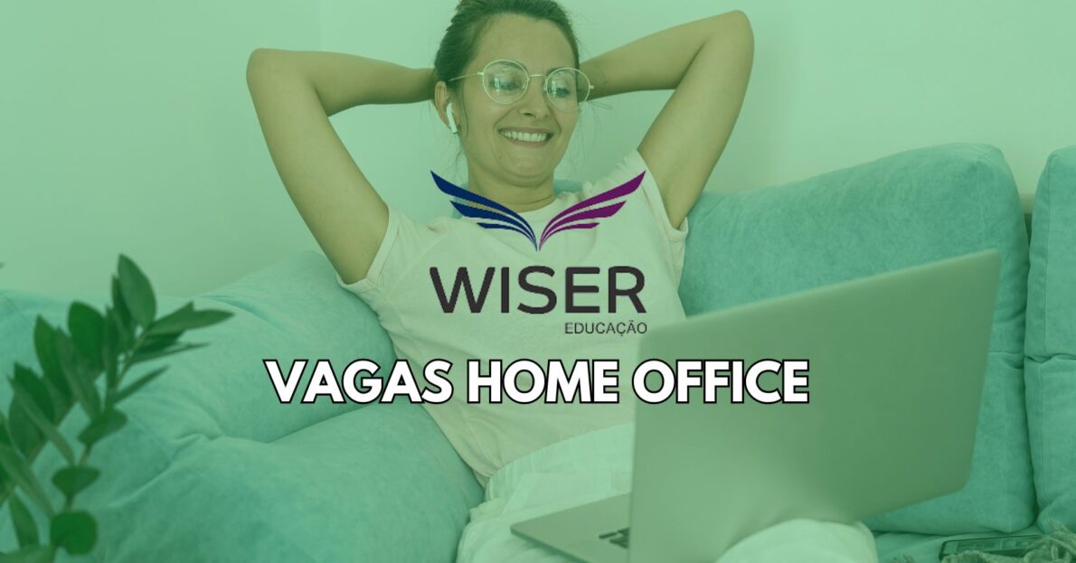 Wiser abre processo seletivo com vagas home office sem experiência para trabalhar de casa com salários de até R$ 8 mil por mês!