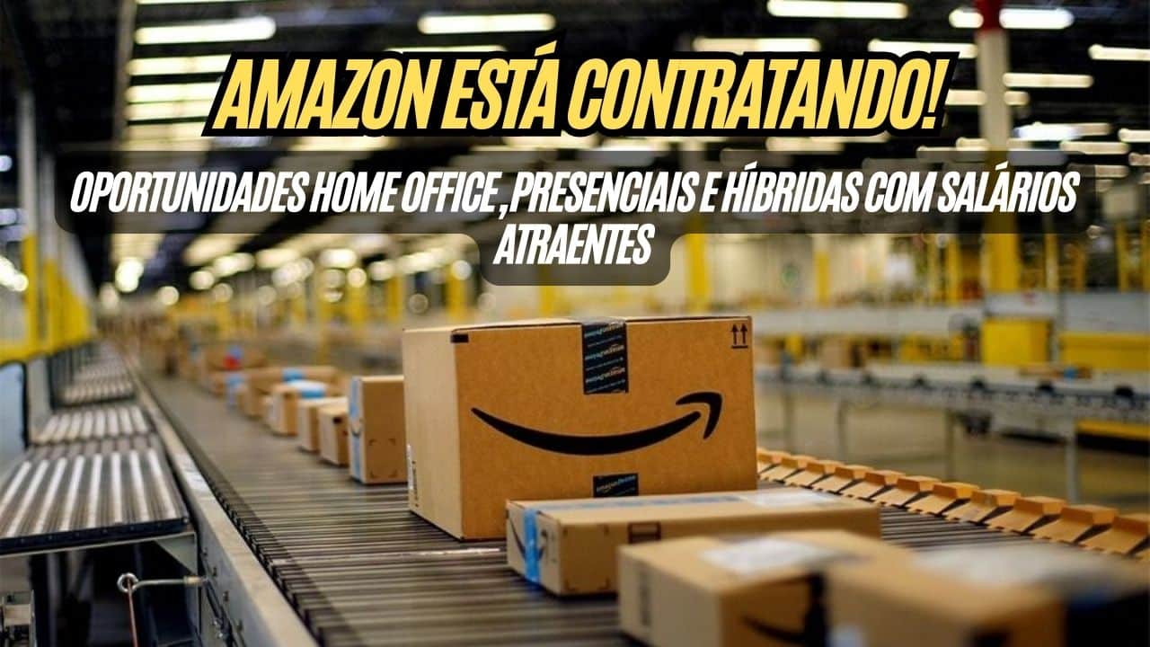 Amazon está contratando! Junte-se ao time que está transformando o futuro; Oportunidades home office, presenciais e híbridas com salários atraentes; Confira como participar do processo seletivo