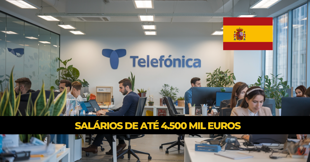 Oportunidade de emprego na Espanha com a Telefónica: salários de até €4.500 e benefícios para áreas técnicas e gerenciais.