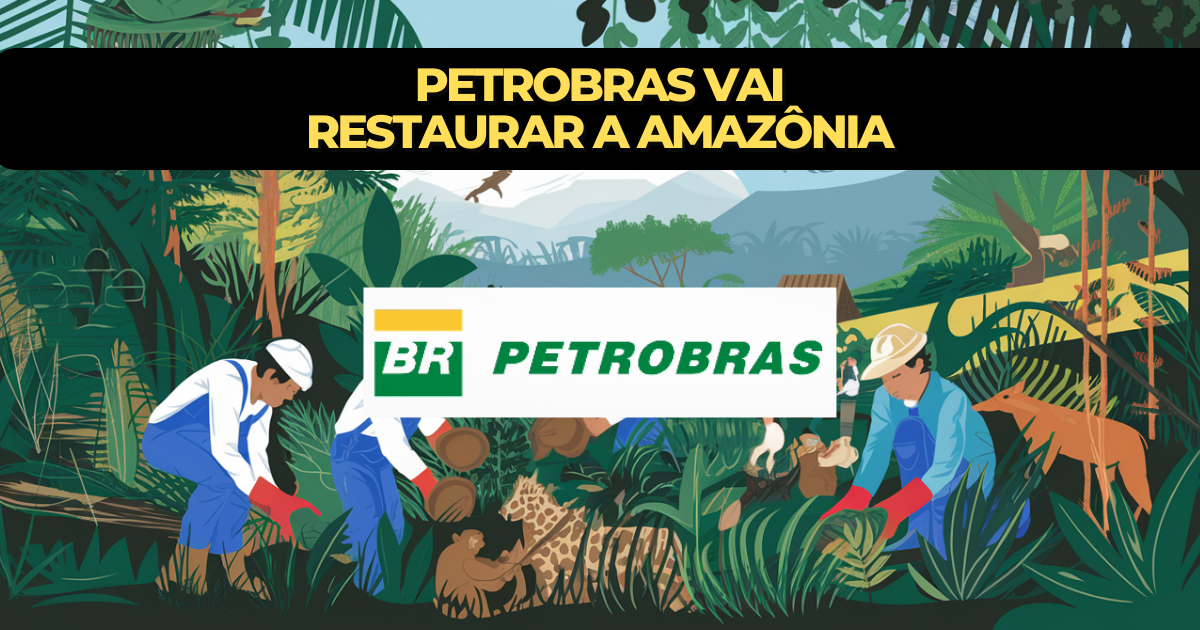 Petrobras e BNDES investem R$ 100 milhões para restaurar 15 mil hectares da Amazônia. Iniciativa promete gerar empregos e preservar o bioma.