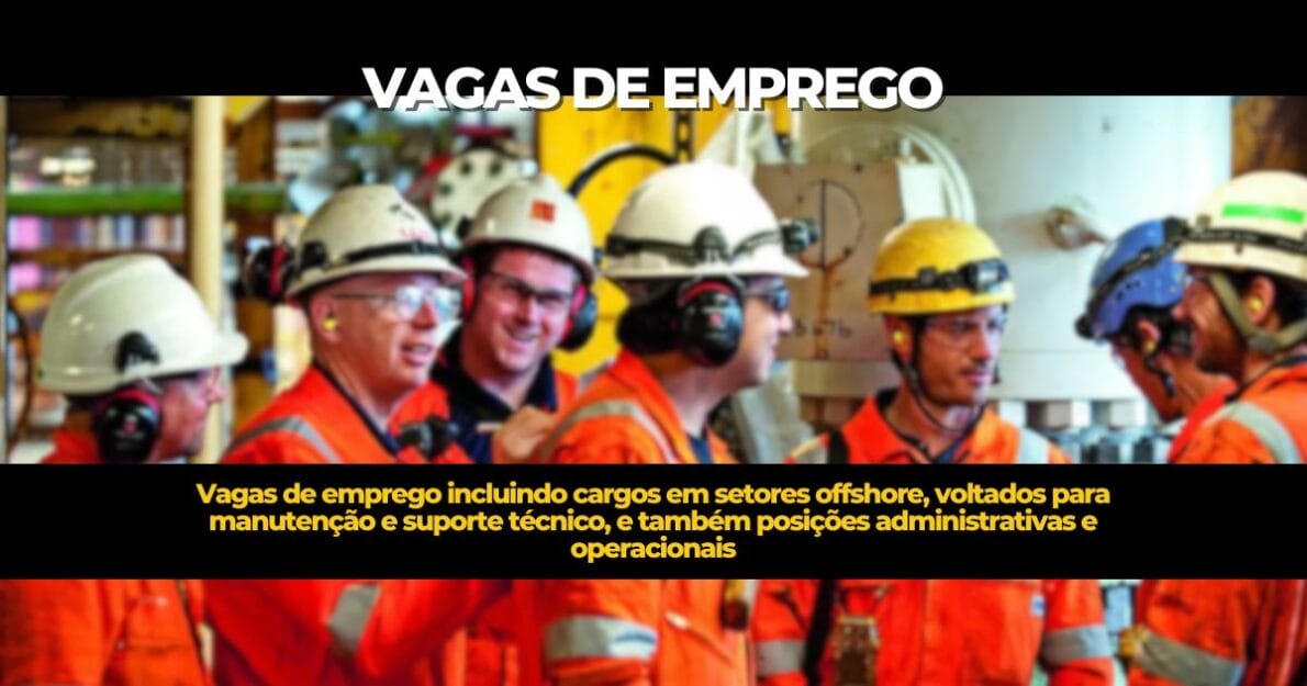 Engeman abre vagas de emprego em Macaé e Campos para o setor de petróleo, com foco em inclusão e cargos técnicos.