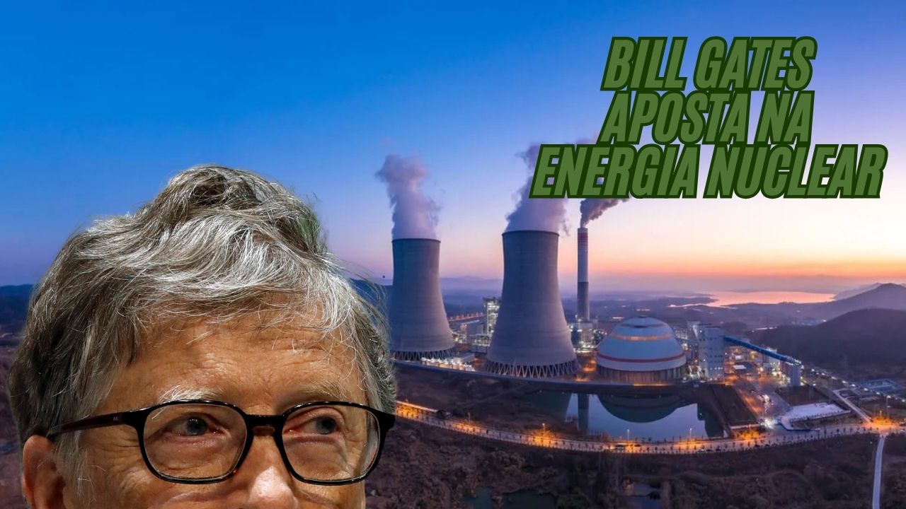 Bill Gates revela sua arma secreta: A energia nuclear pode destruir o reinado da energia solar?