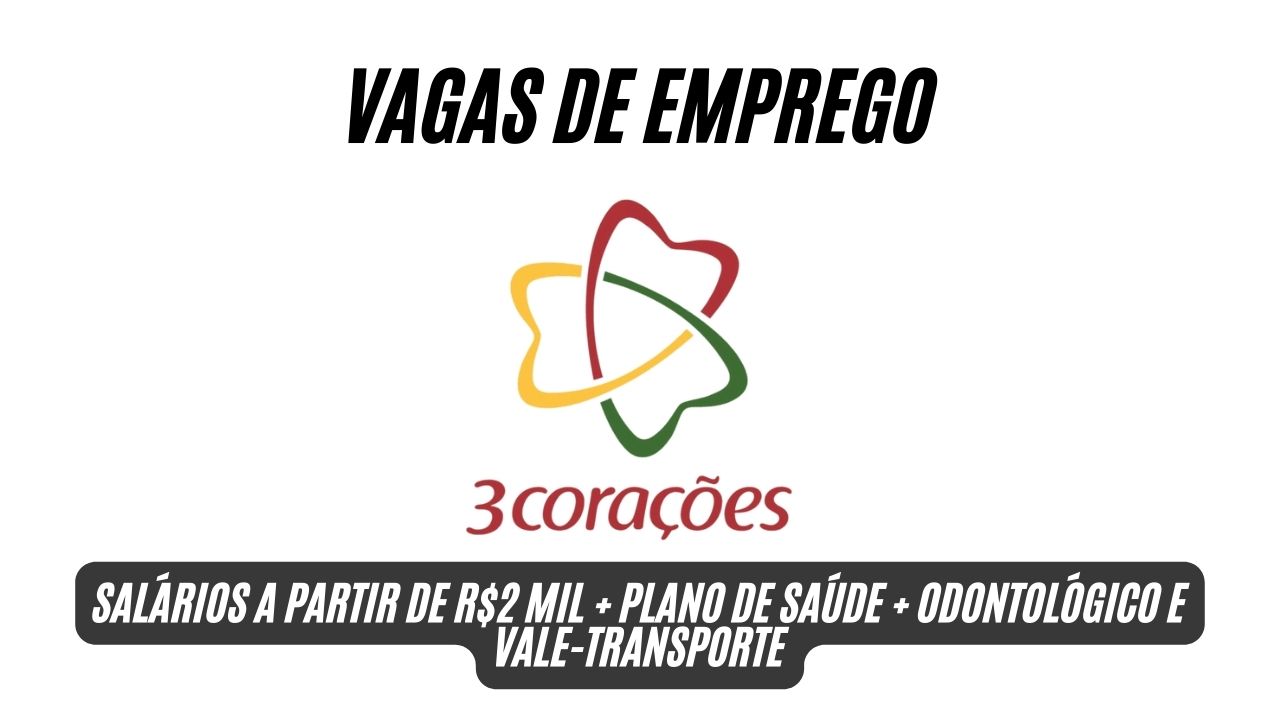 Buscando uma oportunidade que valorize você e seu talento? O Grupo 3corações abre processo seletivo, salários a partir de R$2 mil + plano de saúde + odontológico e vale-transporte