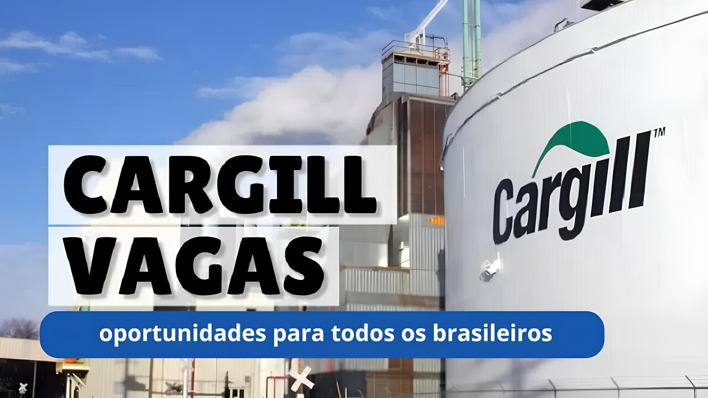 Que tal trabalhar na Cargill? Multinacional abre processo seletivo com mais de 50 vagas de emprego presenciais e home office com salários de até R$ 4 mil! 