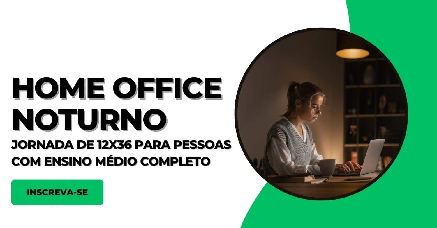 Que tal trabalhar em casa das 19h às 07h (período noturno – home office) com remuneração de até R$ 2.545,00 por mês? Inscreva-se agora no processo seletivo! 