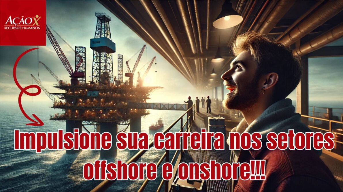 Profissional animado olhando para uma plataforma offshore com o texto "Impulsione sua carreira nos setores offshore e onshore" e o logotipo da Ação X