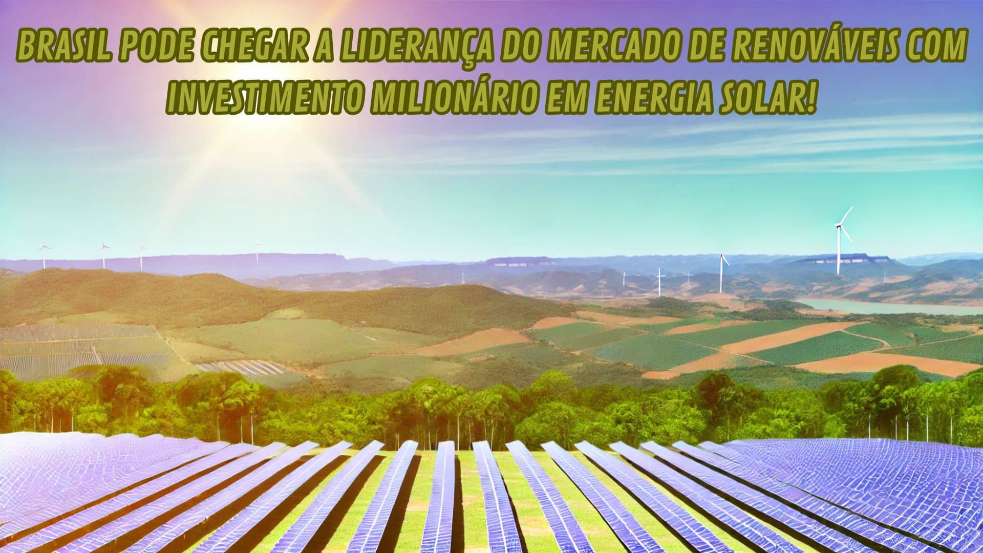 Painel solar e turbinas eólicas em paisagem brasileira, simbolizando o investimento em energia renovável no Brasil