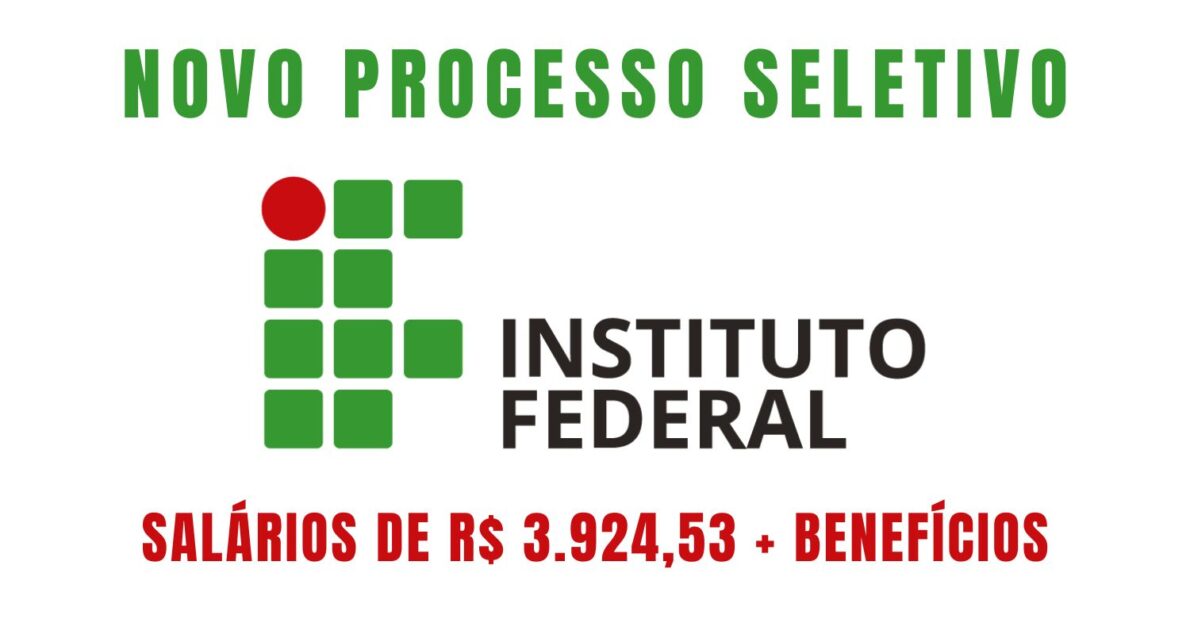 Instituto Federal anuncia abertura de novo processo seletivo com salário de R$ 3.924,53 + auxílio-alimentação de R$ 1.000,00