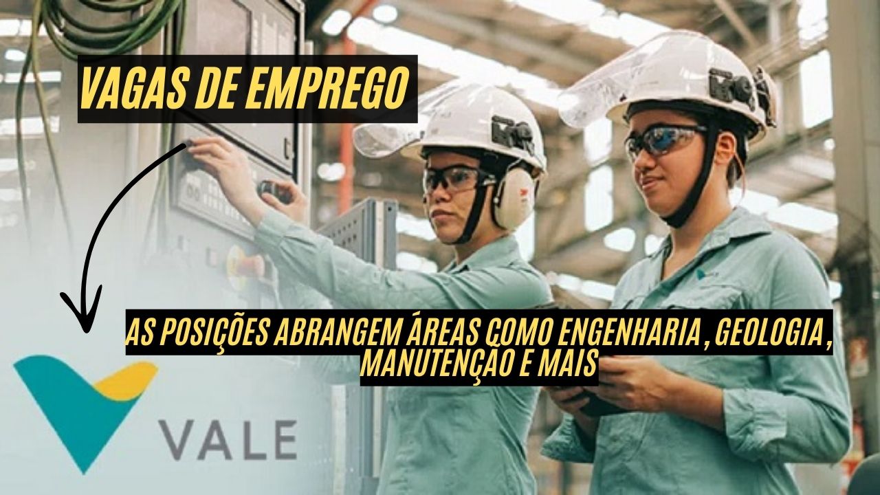 Mineradora Vale está contratando!  As posições abrangem áreas como engenharia, geologia, manutenção e mais; Salários atrativos e benefícios completos, veja como participar do processo seletivo