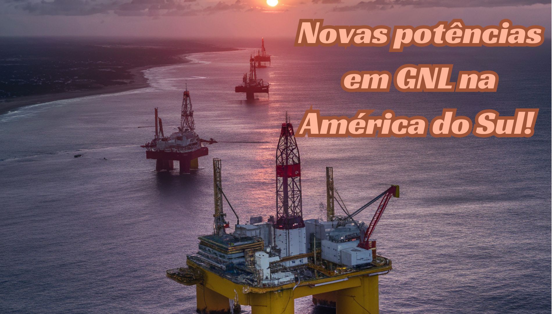 Plataforma de exploração de GNL ao pôr do sol no oceano com a frase "Novas potências em GNL na América do Sul!"